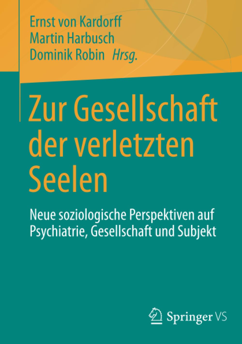 Zur Gesellschaft der verletzten Seelen: Neue soziologische Perspektiven auf Psychiatrie, Gesellschaft und Subjekt