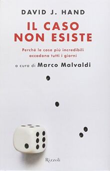 Il caso non esiste. Perché le cose più incredibili accadono tutti i giorni