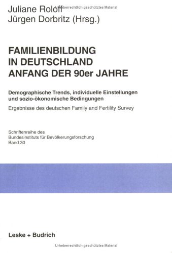 Familienbildung in Deutschland Anfang der 90er Jahre: Demographische Trends, individuelle Einstellungen und sozio-ökonomische Bedingungen. Ergebnisse ... für Bevölkerungsforschung BIB)