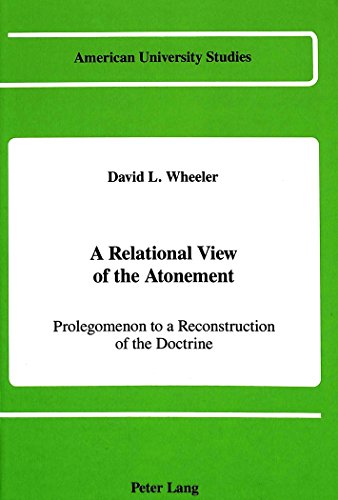 A Relational View of the Atonement: Prolegomenon to a Reconstruction of the Doctrine (American University Studies)