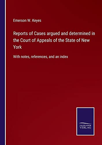 Reports of Cases argued and determined in the Court of Appeals of the State of New York: With notes, references, and an index