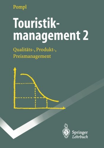 Touristikmanagement 2: Qualitäts-, Produkt-, Preismanagement (Springer-Lehrbuch)