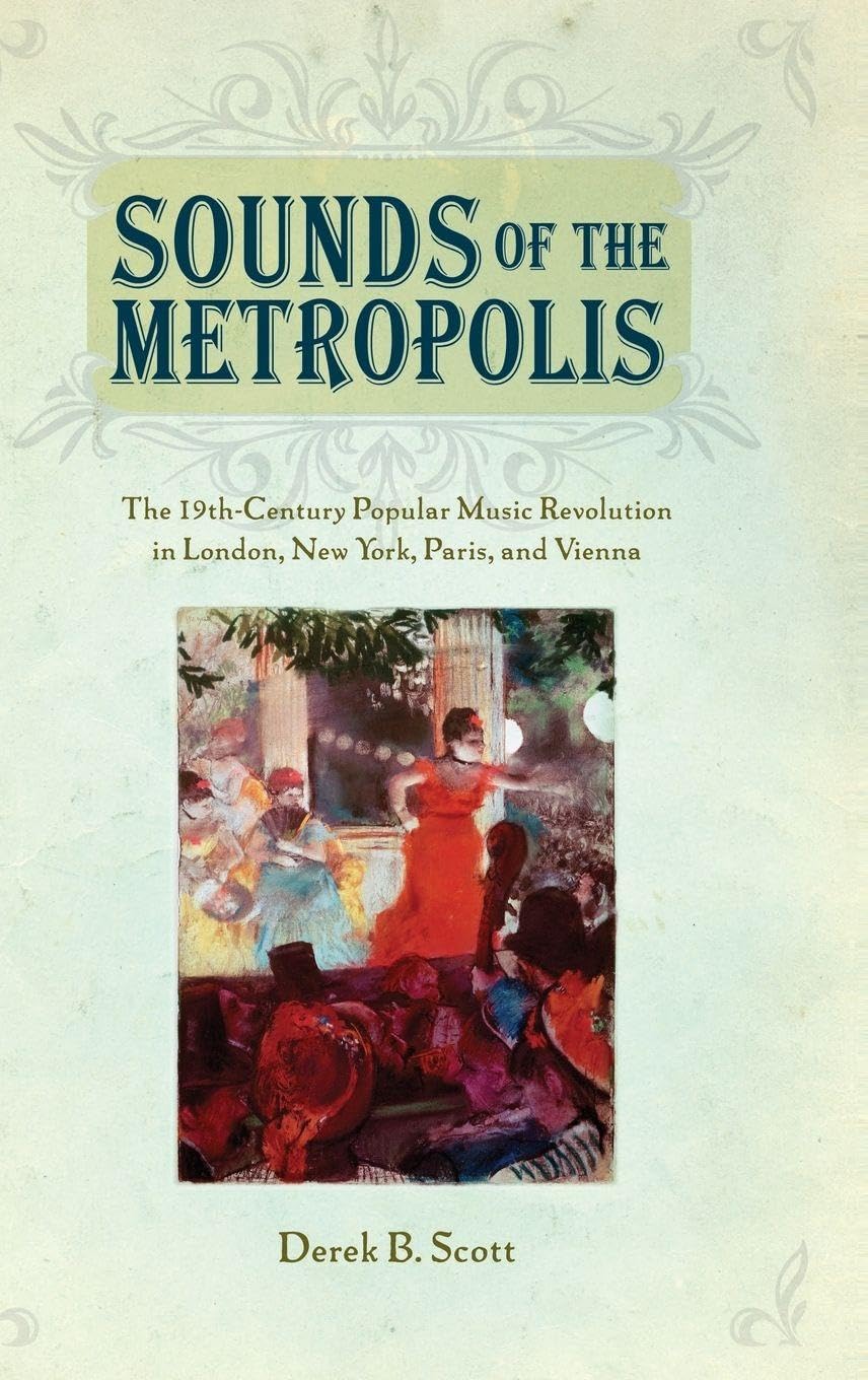 Sounds of the Metropolis: The 19th Century Popular Music Revolution in London, New York, Paris and Vienna