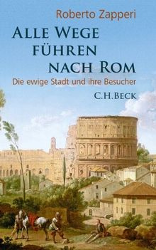 Alle Wege führen nach Rom: Die ewige Stadt und ihre Besucher