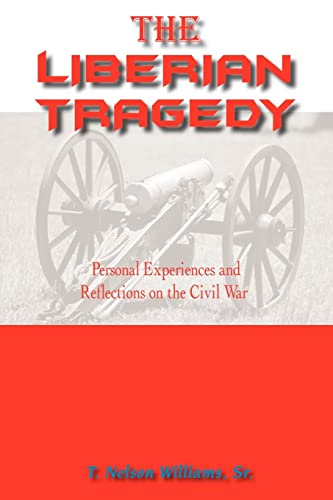 THE LIBERIAN TRAGEDY: Personal Experiences and Reflections on the Civil War