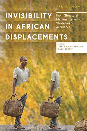 Invisibility in African Displacements: From Structural Marginalization to Strategies of Avoidance (Africa Now)