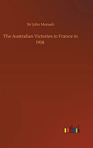 The Australian Victories in France in 1918