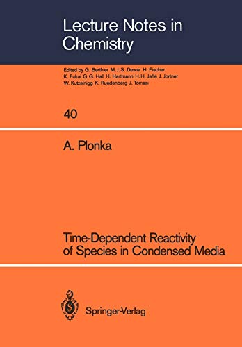 Time-Dependent Reactivity of Species in Condensed Media (Lecture Notes in Chemistry, 40, Band 40)