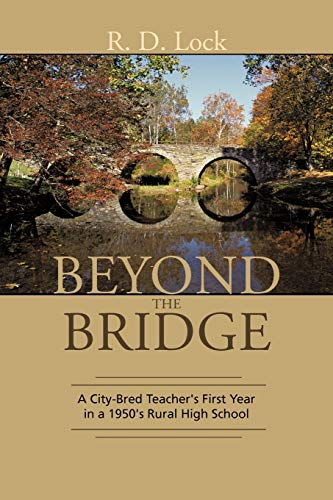 Beyond the Bridge: A City-Bred Teacher's First Year in a 1950's Rural High School