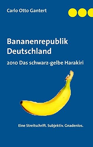 Bananenrepublik Deutschland: 2010 Das schwarz-gelbe Harakiri