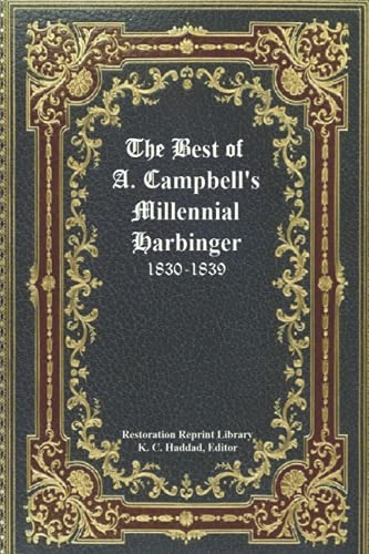 The Best of Alexander Campbell's Millennial Harbinger (Restoration Reprint Library, Band 1)