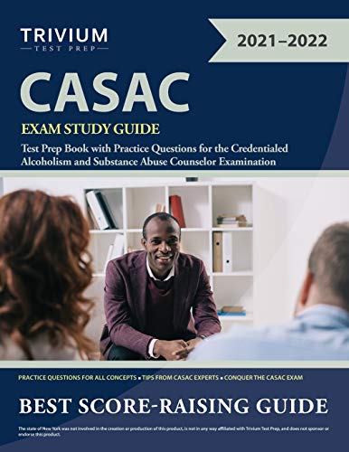 CASAC Exam Study Guide: Test Prep Book with Practice Questions for the Credentialed Alcoholism and Substance Abuse Counselor Examination