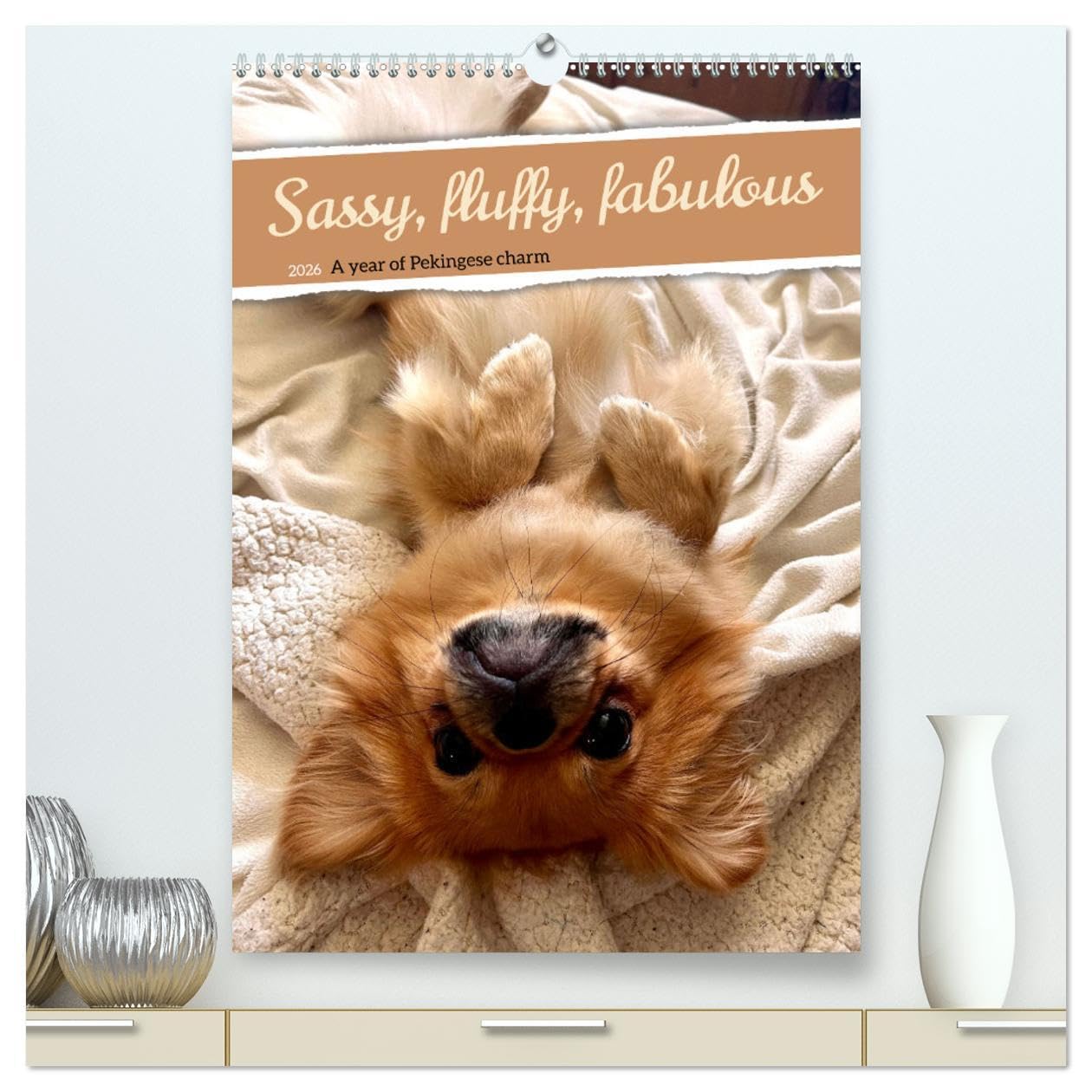 Sassy, fluffy, fabulous - A year of Pekingese charm (High Quality Premium Wall Calendar 2026 DIN A2 portrait),CALVENDO 12 Month Wall Calendar: Let ... playful nature will set the house alight
