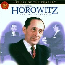 Artists Of The Century - Vladimir Horowitz (The Indispensable)
