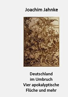 Deutschland im Umbruch: Vier apokalyptische Flüche und mehr