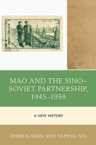Mao and the Sino-Soviet Partnership, 1945-1959: A New History (Harvard Cold War Studies Book)