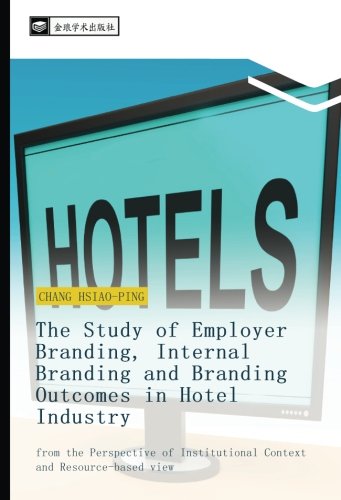 The Study of Employer Branding, Internal Branding and Branding Outcomes in Hotel Industry: from the Perspective of Institutional Context and Resource-based view