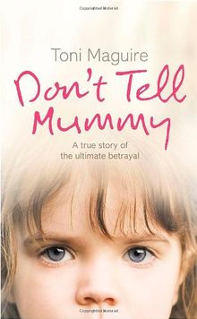 Don't Tell Mummy: A True Story of the Ultimate Betrayal