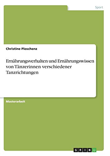 Ernährungsverhalten und Ernährungswissen von Tänzerinnen verschiedener Tanzrichtungen: Magisterarbeit