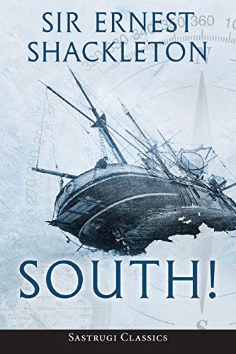 Ernest Shackleton South! (Annotated), The Story Of Shackleton's Last Expedition 1914-1917