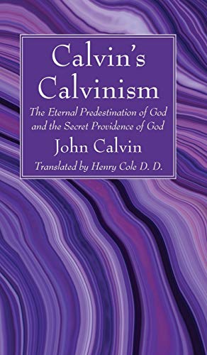 Calvin's Calvinism: The Eternal Predestination of God and the Secret Providence of God