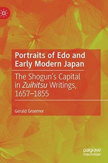 Portraits of Edo and Early Modern Japan: The Shogun’s Capital in Zuihitsu Writings, 1657–1855