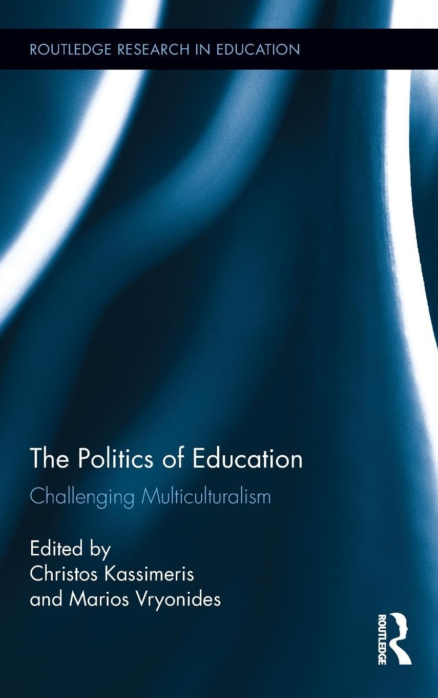 The Politics of Education: Challenging Multiculturalism (Routledge Research in Education, Band 65)