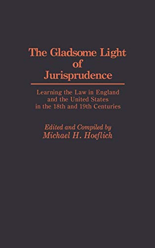 Gladsome Light of Jurisprudence: Learning the Law in England and the United States in the 18th and 19th Centuries (Contributions in Legal Studies)