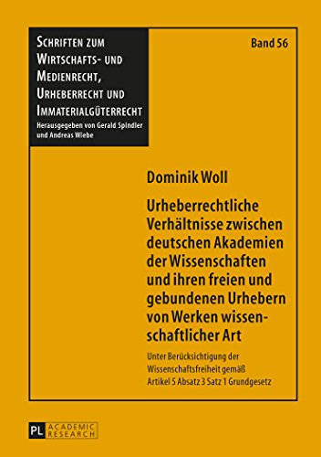 Urheberrechtliche Verhältnisse zwischen deutschen Akademien der Wissenschaften und ihren freien und gebundenen Urhebern von Werken wissenschaftlicher ... Und Medienrecht, Urheberrecht Und)