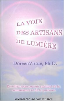 La voie des artisans de lumière : Réveillez votre pouvoir spirituel de la connaissance et de la guérison