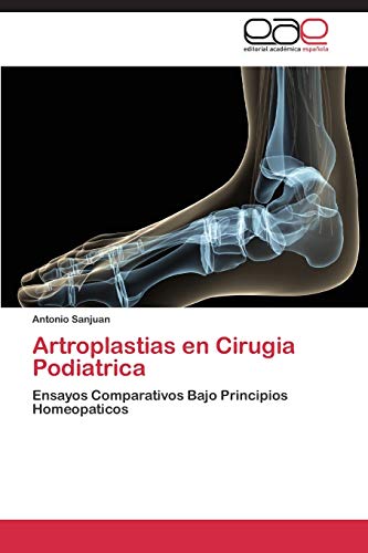 Artroplastias en Cirugia Podiatrica: Ensayos Comparativos Bajo Principios Homeopaticos