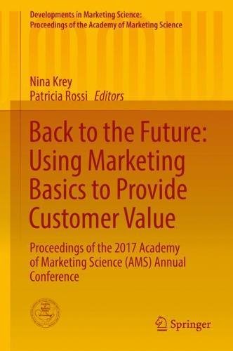 Back to the Future: Using Marketing Basics to Provide Customer Value: Proceedings of the 2017 Academy of Marketing Science (AMS) Annual Conference ... of the Academy of Marketing Science)