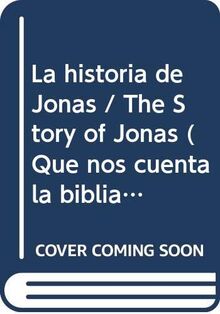 La historia de Jonas / The Story of Jonas (Que nos cuenta la biblia de.../ What the Bible Tells us of...)