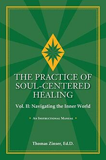 THE PRACTICE OF SOUL-CENTERED HEALING Vol. II: Navigating the Inner World