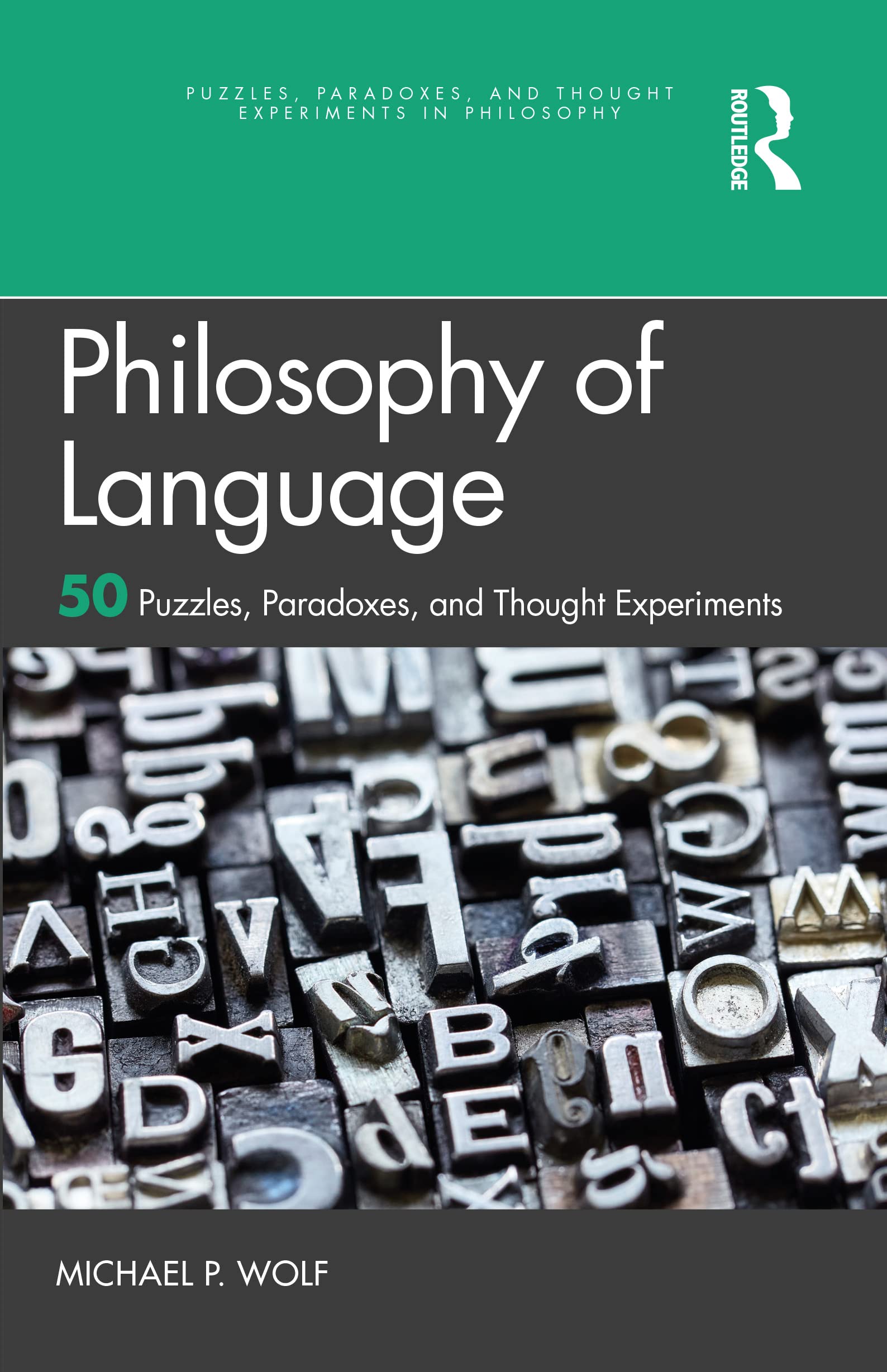 Philosophy of Language: 50 Puzzles, Paradoxes, and Thought Experiments (Puzzles, Paradoxes, and Thought Experiments in Philosophy)