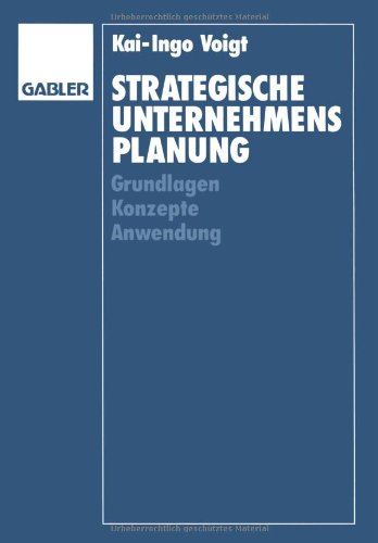 Strategische Unternehmensplanung: Grundlagen - Konzepte - Anwendung (Edition Internationale Betriebswirtschaftliche Forschung) (German Edition)