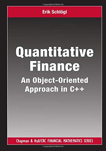 Quantitative Finance: An Object-Oriented Approach in C++ (Chapman & Hall/CRC Financial Mathematics)