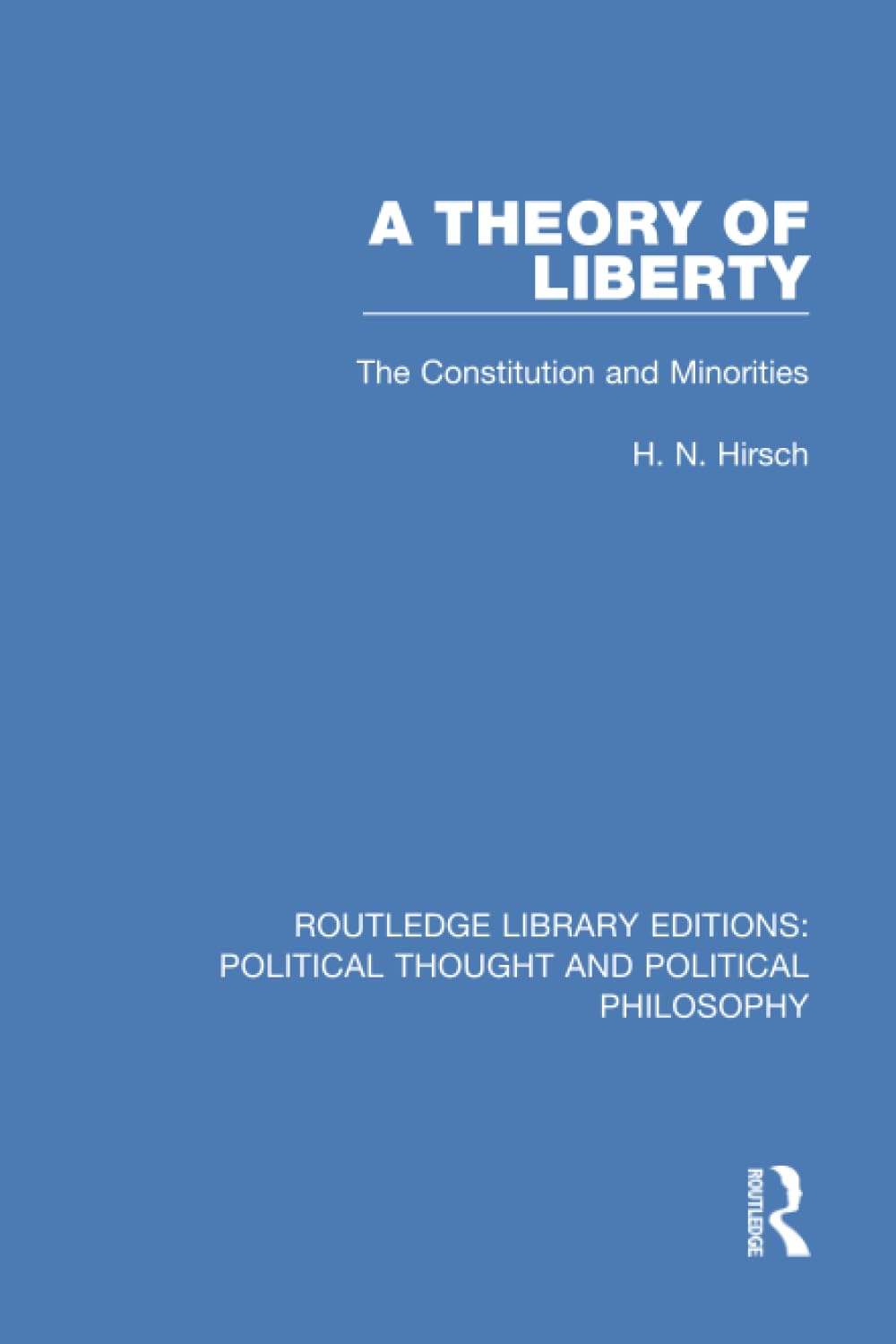 A Theory of Liberty: The Constitution and Minorities (Routledge Library Editions: Political Thought and Political Philosophy)