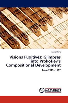 Visions Fugitives: Glimpses into Prokofiev’s Compositional Development: From 1915 - 1917
