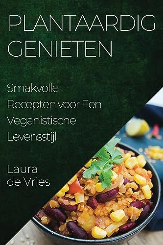 Plantaardig Genieten: Smakvolle Recepten voor Een Veganistische Levensstijl