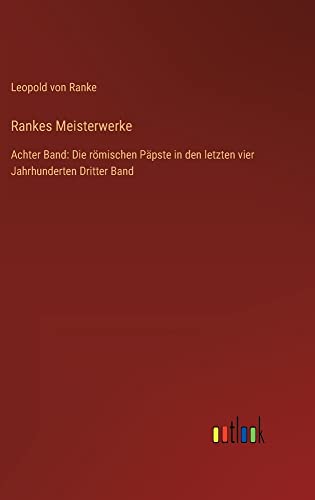 Rankes Meisterwerke: Achter Band: Die römischen Päpste in den letzten vier Jahrhunderten Dritter Band