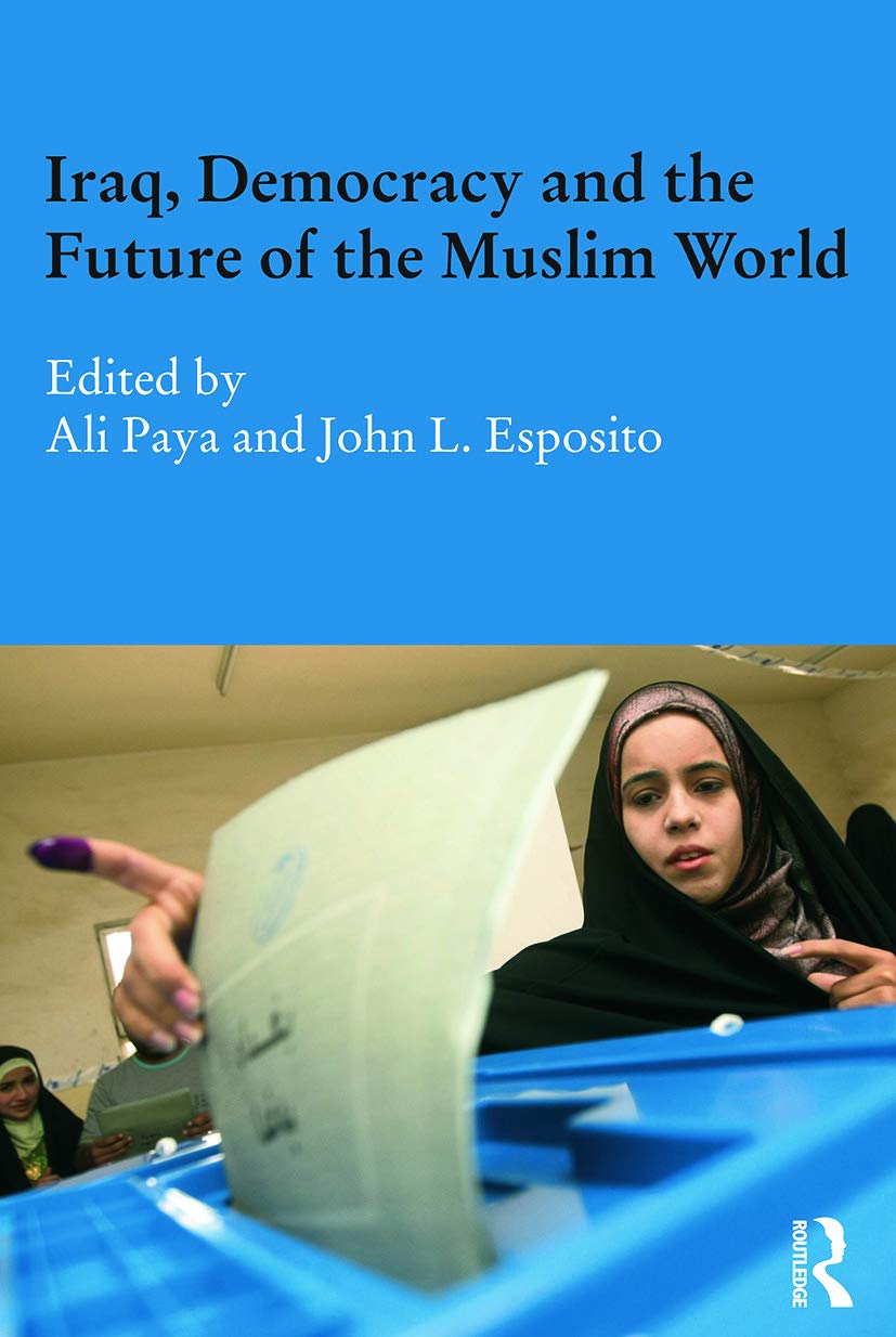 Iraq, Democracy and the Future of the Muslim World (Durham Modern Middle East and Islamic World Series, 18, Band 18)