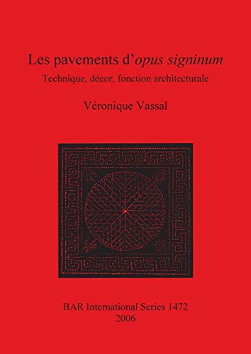 Les pavements d'opus signinum: Technique, décor, fonction architecturale (BAR International, Band 1472)