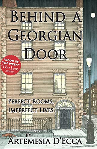 BEHIND A GEORGIAN DOOR: Perfect Rooms, Imperfect Lives
