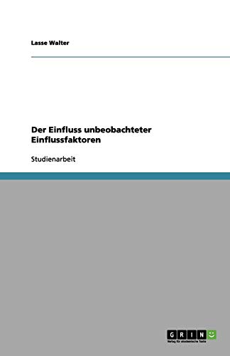 Der Einfluss unbeobachteter Einflussfaktoren