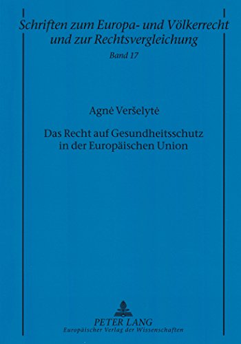 Das Recht auf Gesundheitsschutz in der Europäischen Union (Schriften zum Europa- und Völkerrecht und zur Rechtsvergleichung)