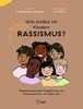 Wie erkläre ich Kindern Rassismus?: Rassismussensible Begleitung und Empowerment von klein auf (Neue Literatur für gemeinsames Lernen)