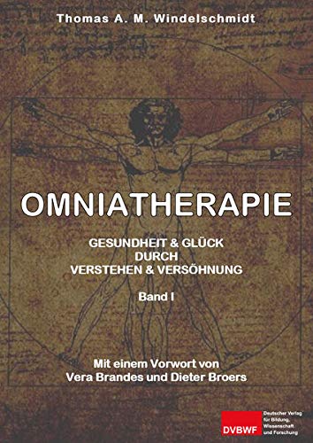 Omniatherapie: Gesundheit & Glück durch Verstehen & Versöhnung Band I