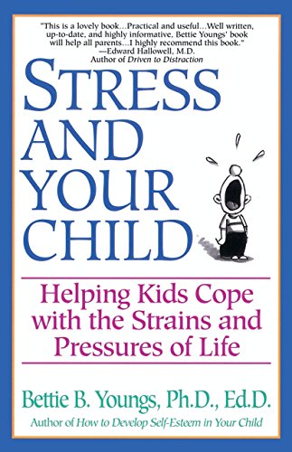 Stress And Your Child: Helping Kids Cope with the Strains and Pressures of Life
