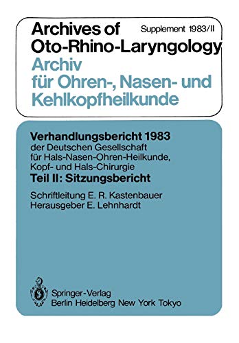 Teil II: Sitzungsbericht: Archives of Oto-Rhino-Laryngology Archiv für Ohren-, Nasen- und Kehlkopfheilkunde Supplement 1983/II (Verhandlungsbericht ... Kopf- und Hals-Chirurgie, 1983 / 2)